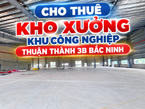 Cho thuê kho xưởng khu công nghiệp Thuận Thành 3B Bắc Ninh 20.000m2 kho xưởng khu công nghiệp Thuận Thành 3B
